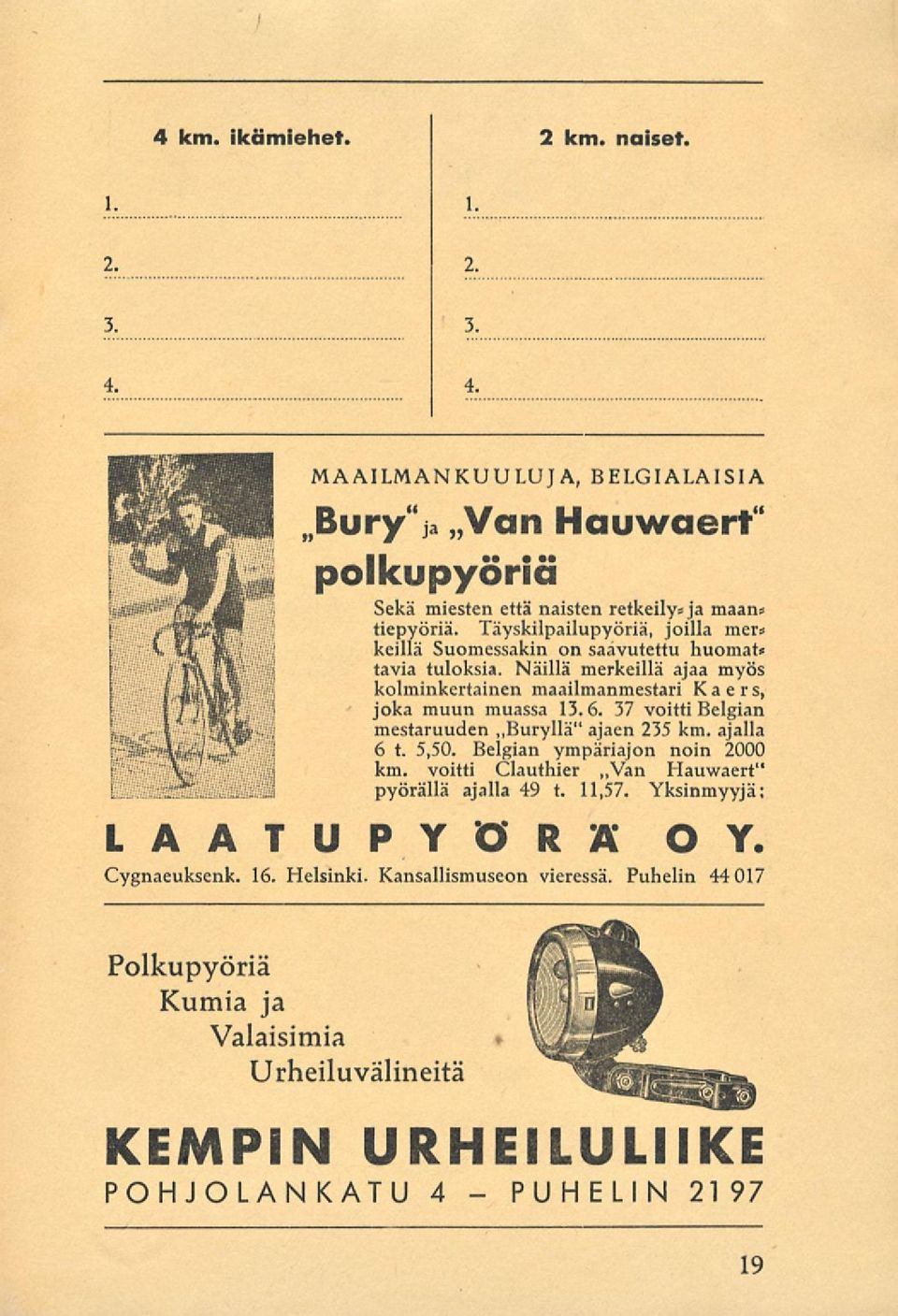 37 voitti Belgian mestaruuden ~Buryllä" ajaen 235 km. ajalla 6 t. 5,50. Belgian ympäriajon noin 2000 km. voitti Clauthier ~Van Hauwaert" pyörällä ajalla 49 t. 11,57.