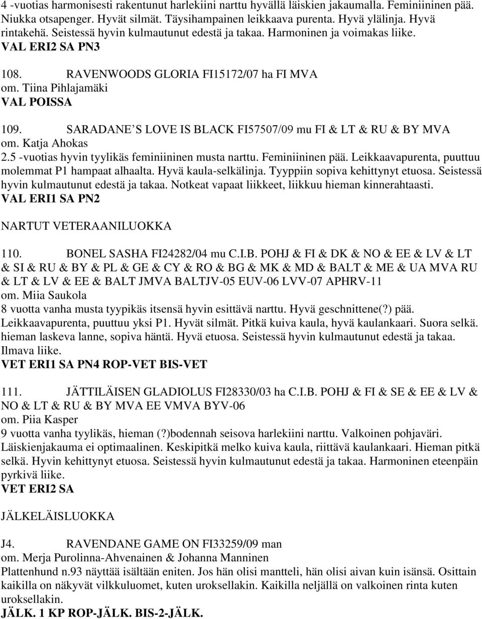 SARADANE S LOVE IS BLACK FI57507/09 mu FI & LT & RU & BY MVA om. Katja Ahokas 2.5 -vuotias hyvin tyylikäs feminiininen musta narttu. Feminiininen pää.