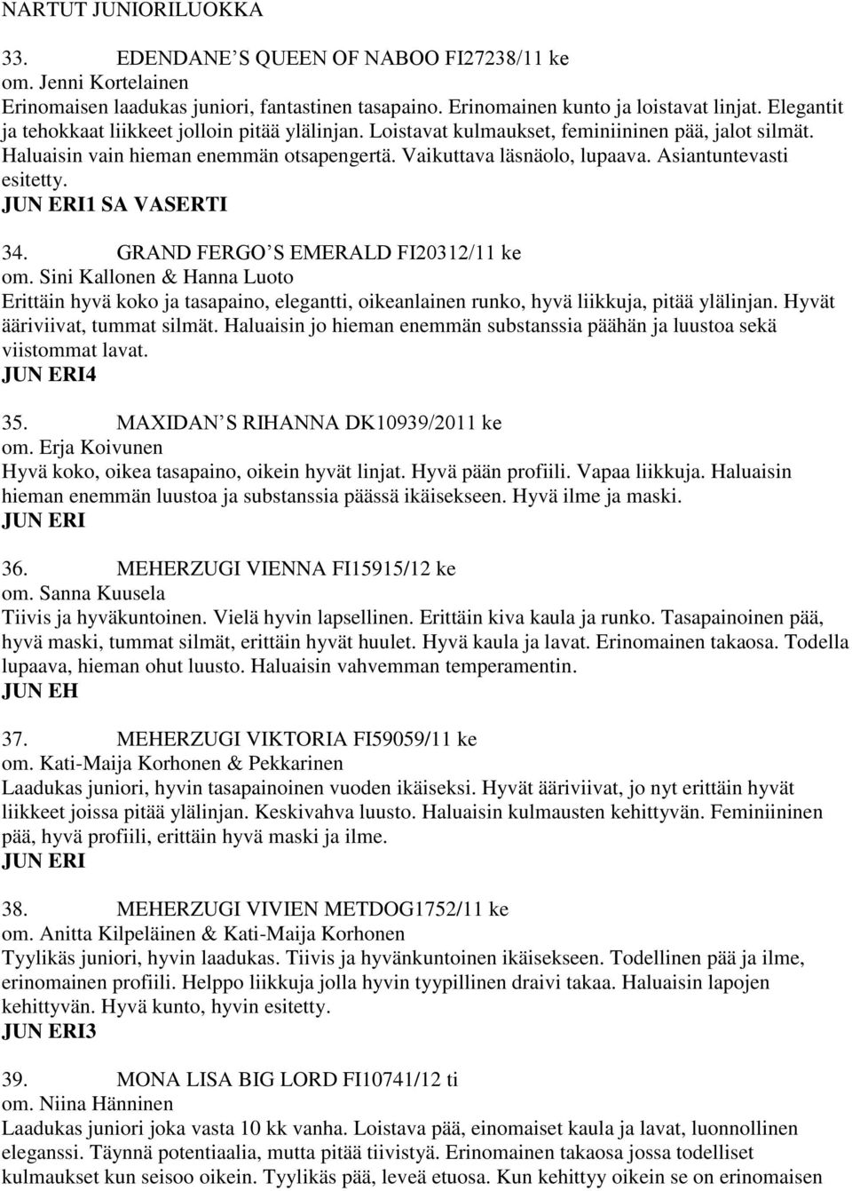 Asiantuntevasti esitetty. JUN ERI1 SA VASERTI 34. GRAND FERGO S EMERALD FI20312/11 ke om.