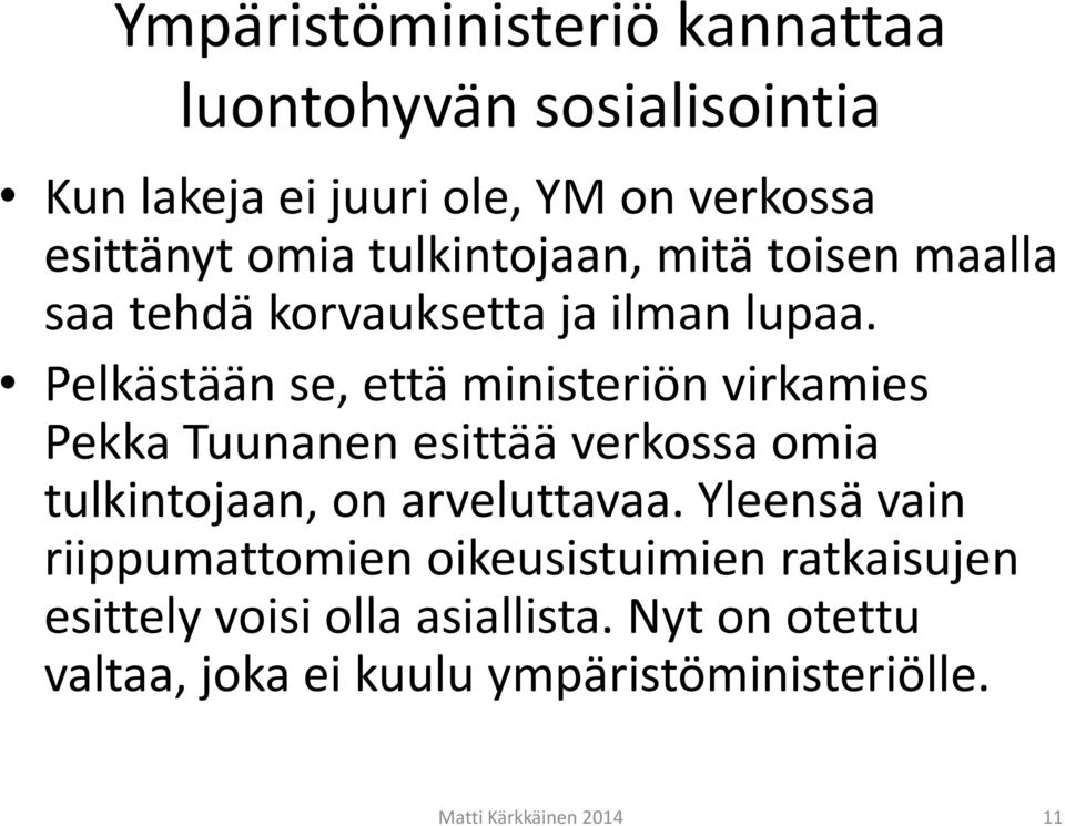 Pelkästään se, että ministeriön virkamies Pekka Tuunanen esittää verkossa omia tulkintojaan, on arveluttavaa.