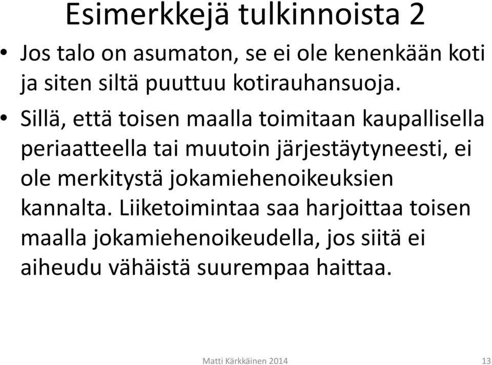 Sillä, että toisen maalla toimitaan kaupallisella periaatteella tai muutoin järjestäytyneesti, ei