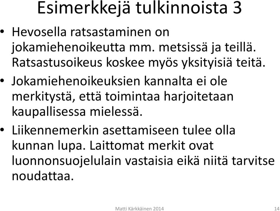 Jokamiehenoikeuksien kannalta ei ole merkitystä, että toimintaa harjoitetaan kaupallisessa mielessä.