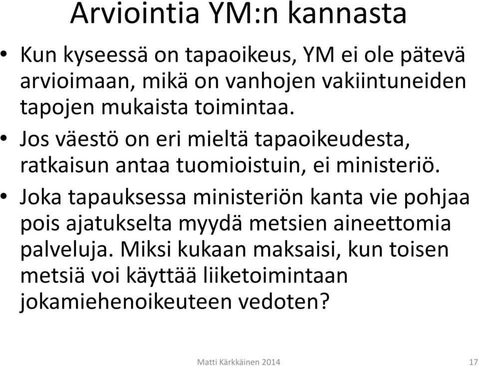 Jos väestö on eri mieltä tapaoikeudesta, ratkaisun antaa tuomioistuin, ei ministeriö.