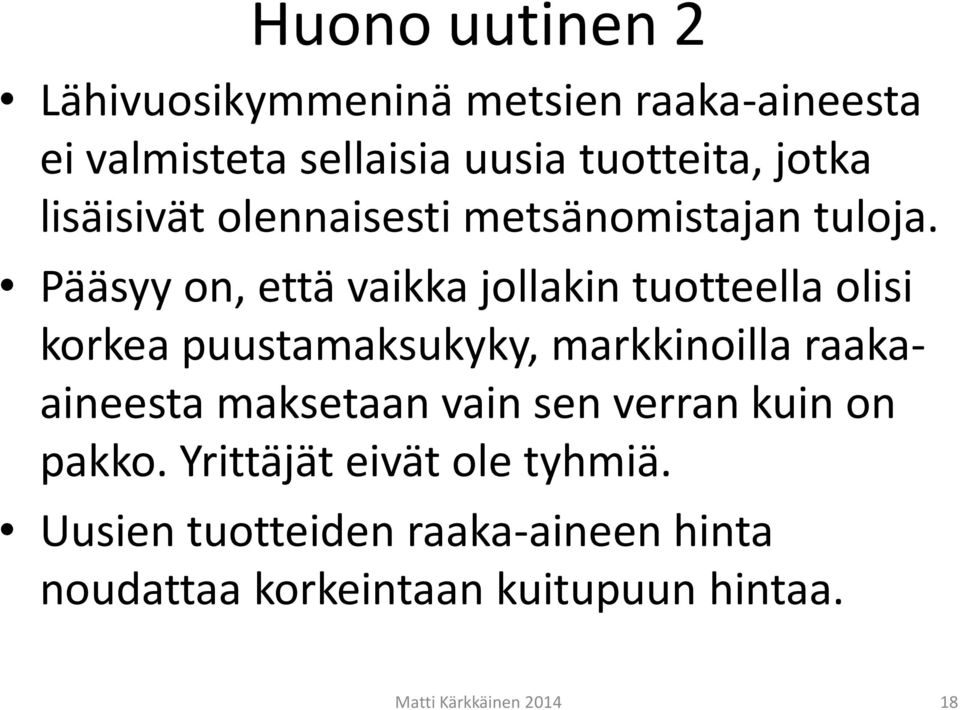 Pääsyy on, että vaikka jollakin tuotteella olisi korkea puustamaksukyky, markkinoilla raakaaineesta