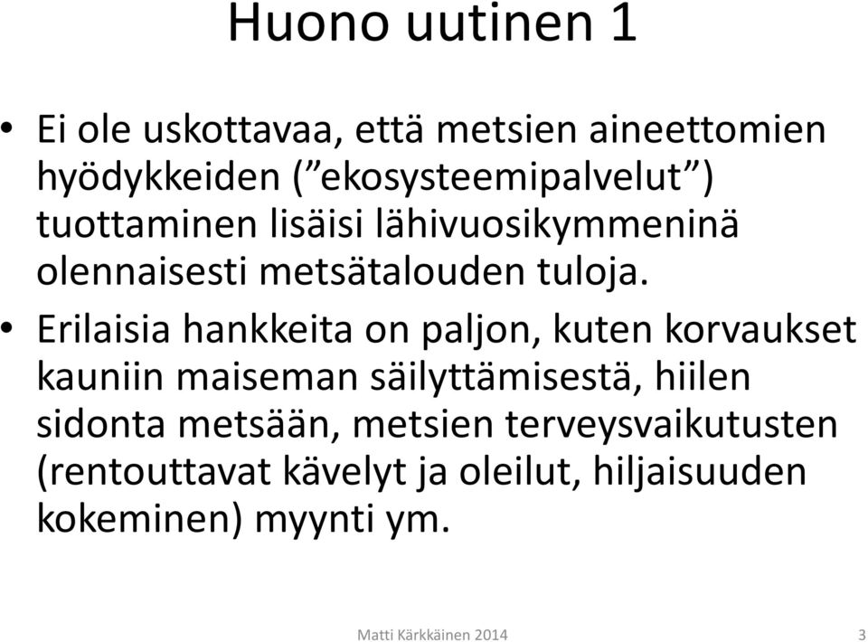 Erilaisia hankkeita on paljon, kuten korvaukset kauniin maiseman säilyttämisestä, hiilen sidonta