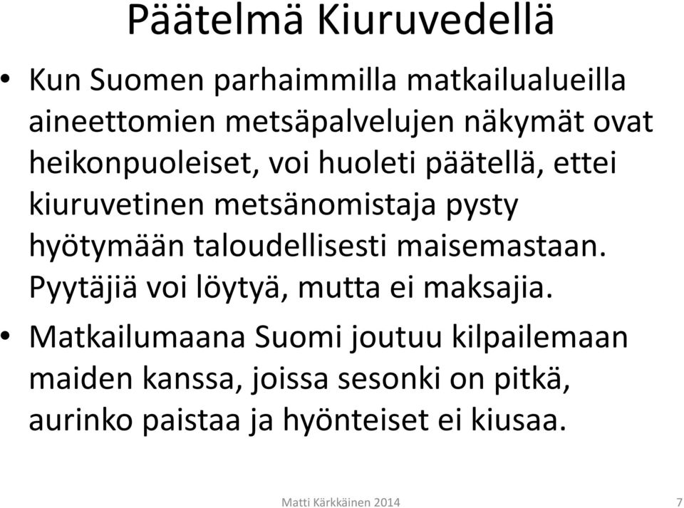 taloudellisesti maisemastaan. Pyytäjiä voi löytyä, mutta ei maksajia.