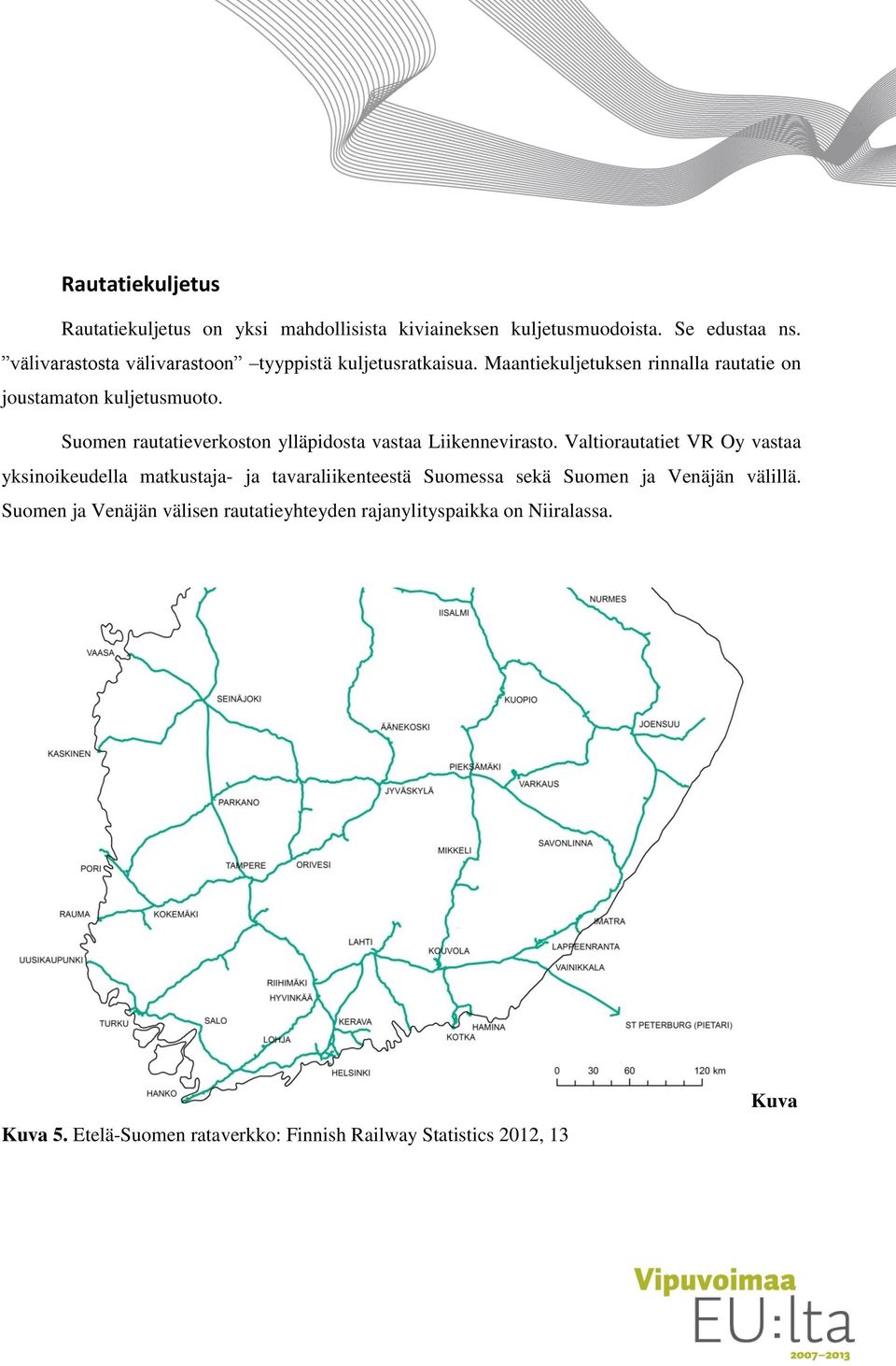 Suomen rautatieverkoston ylläpidosta vastaa Liikennevirasto.