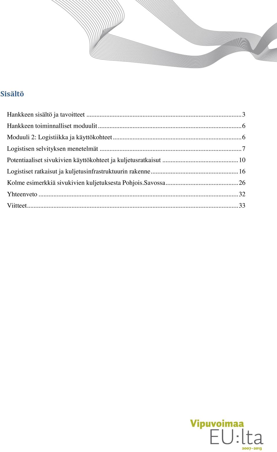 .. 7 Potentiaaliset sivukivien käyttökohteet ja kuljetusratkaisut.