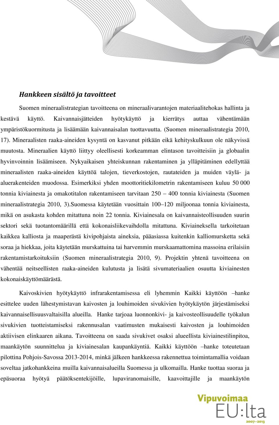 Mineraalisten raaka-aineiden kysyntä on kasvanut pitkään eikä kehityskulkuun ole näkyvissä muutosta.