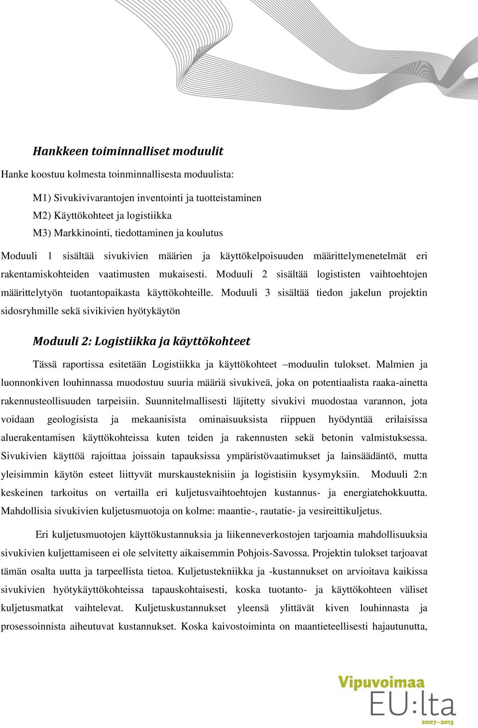 Moduuli 2 sisältää logististen vaihtoehtojen määrittelytyön tuotantopaikasta käyttökohteille.