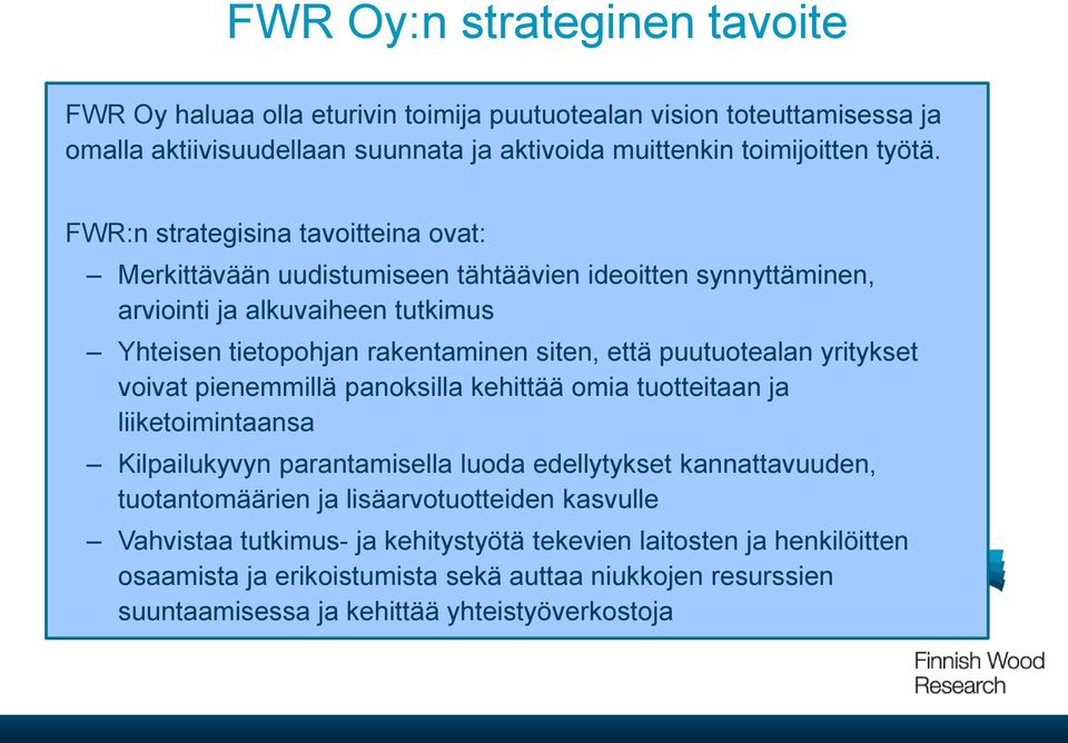 puutuotealan yritykset voivat pienemmillä panoksilla kehittää omia tuotteitaan ja liiketoimintaansa Kilpailukyvyn parantamisella luoda edellytykset kannattavuuden, tuotantomäärien ja