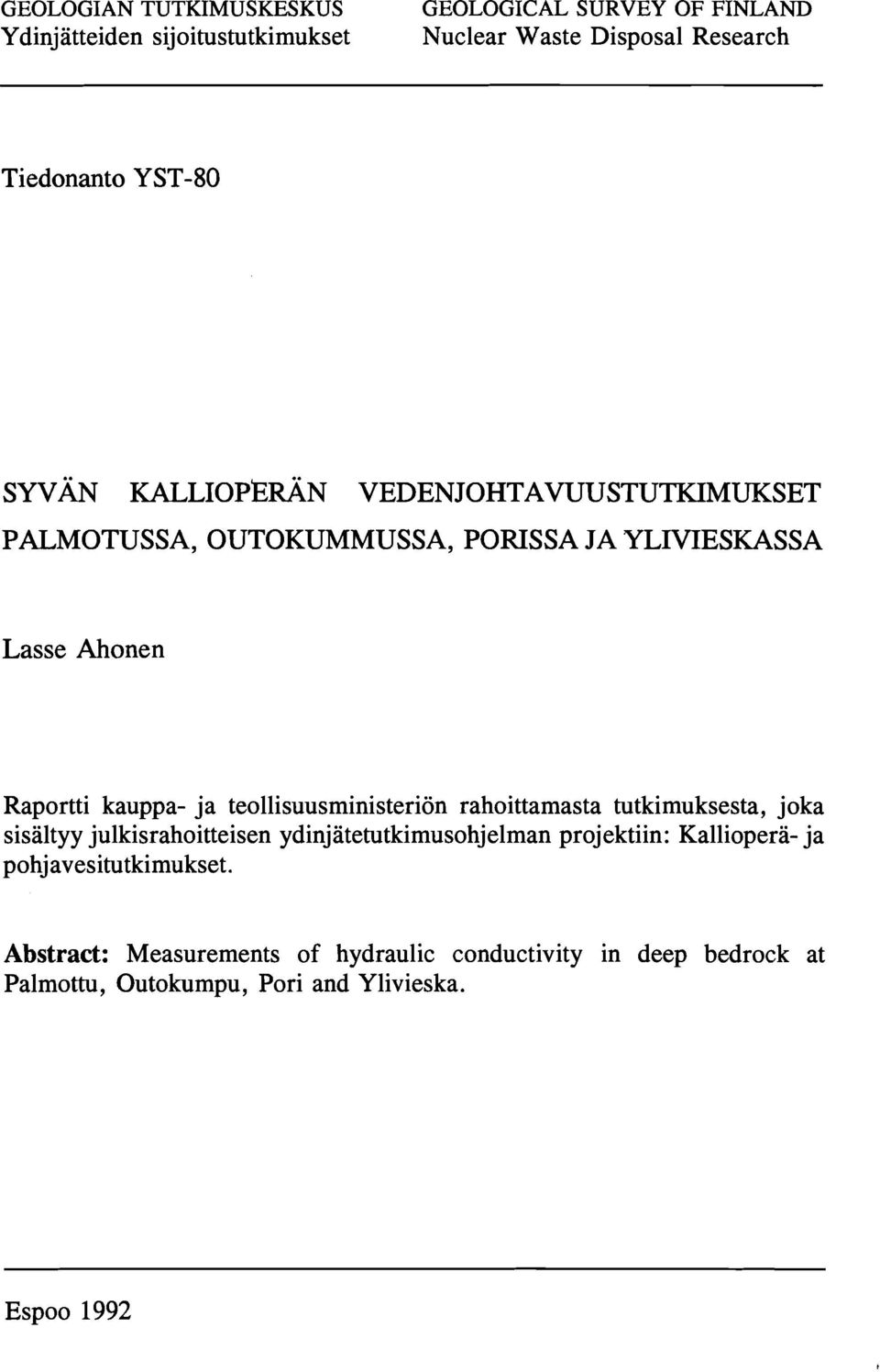 teollisuusministeriön rahoittamasta tutkimuksesta, joka sisältyy julkisrahoitteisen ydinjatetutkimusohjelman projektiin: Kallioperä- ja