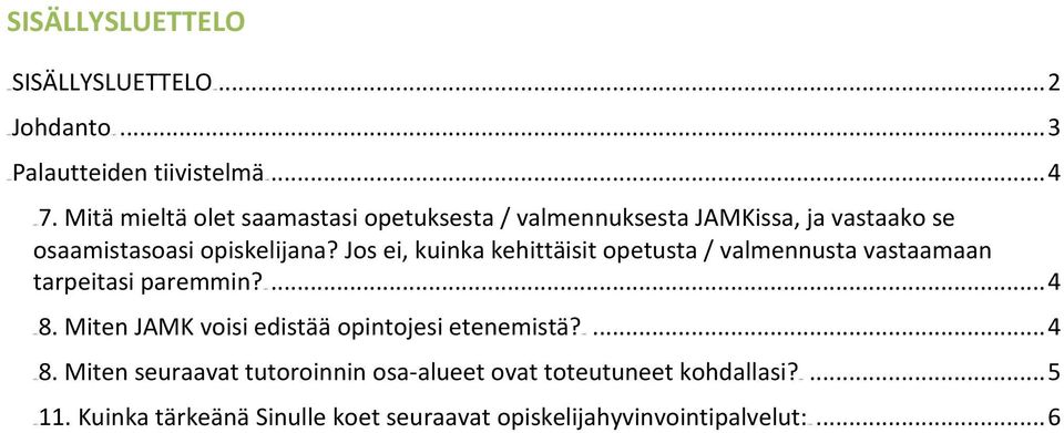 Jos ei, kuinka kehittäisit opetusta / valmennusta vastaamaan tarpeitasi paremmin?u10t... 4 10TU8. Miten 10TU8. Miten 10TU11.