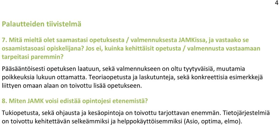 Pääsääntöisesti opetuksen laatuun, sekä valmennukseen on oltu tyytyväisiä, muutamia poikkeuksia lukuun ottamatta.