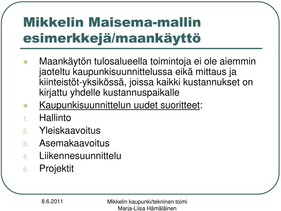 kustannukset on kirjattu yhdelle kustannuspaikalle Kaupunkisuunnittelun uudet