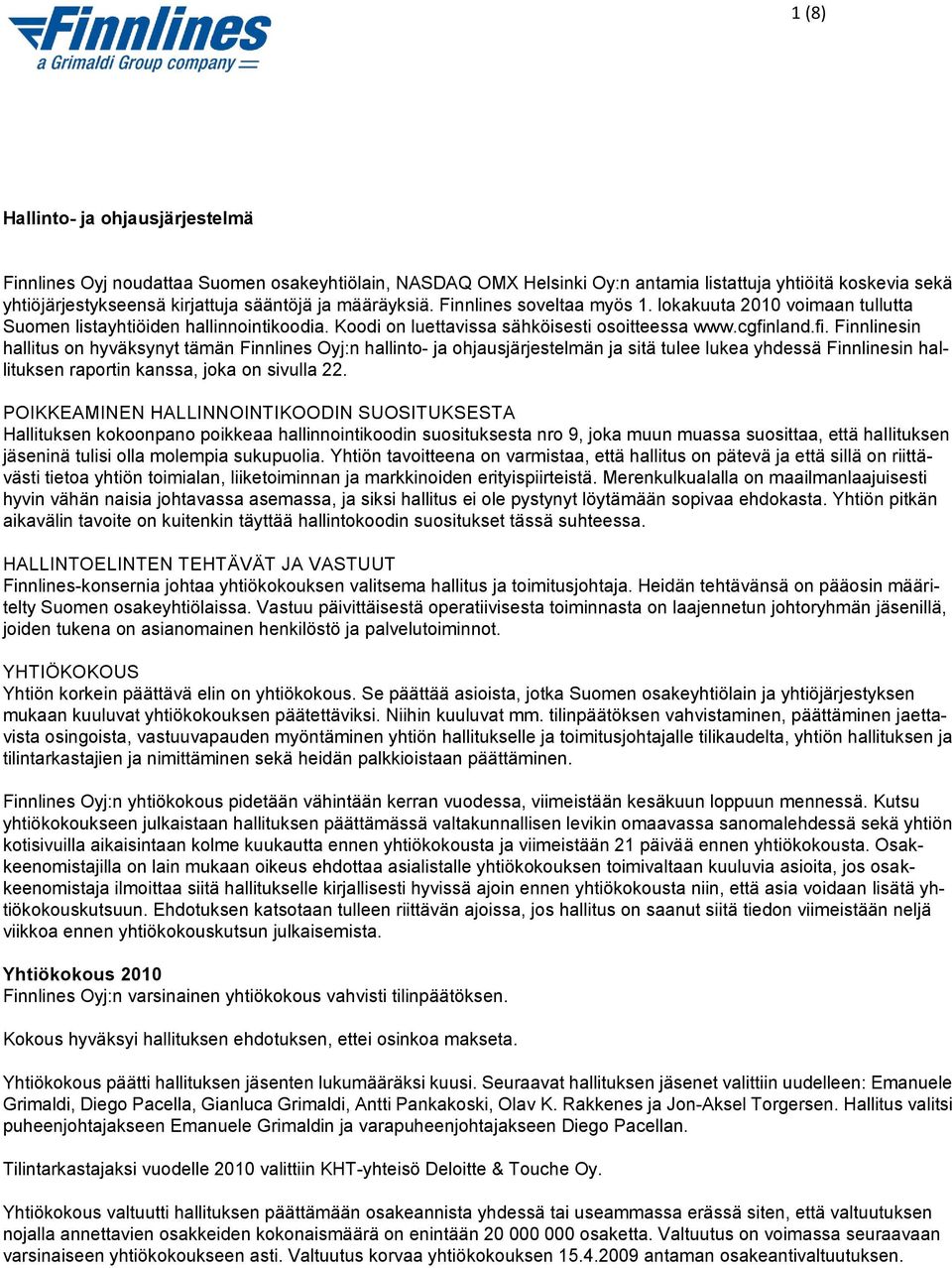 land.fi. Finnlinesin hallitus on hyväksynyt tämän Finnlines Oyj:n hallinto- ja ohjausjärjestelmän ja sitä tulee lukea yhdessä Finnlinesin hallituksen raportin kanssa, joka on sivulla 22.