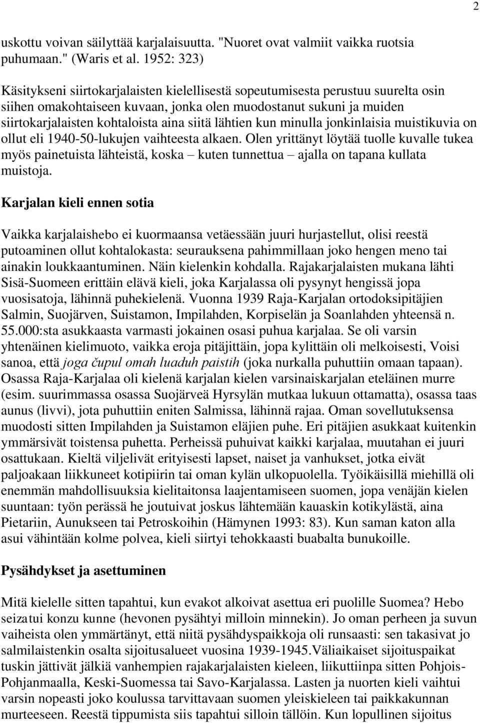 siitä lähtien kun minulla jonkinlaisia muistikuvia on ollut eli 1940-50-lukujen vaihteesta alkaen.