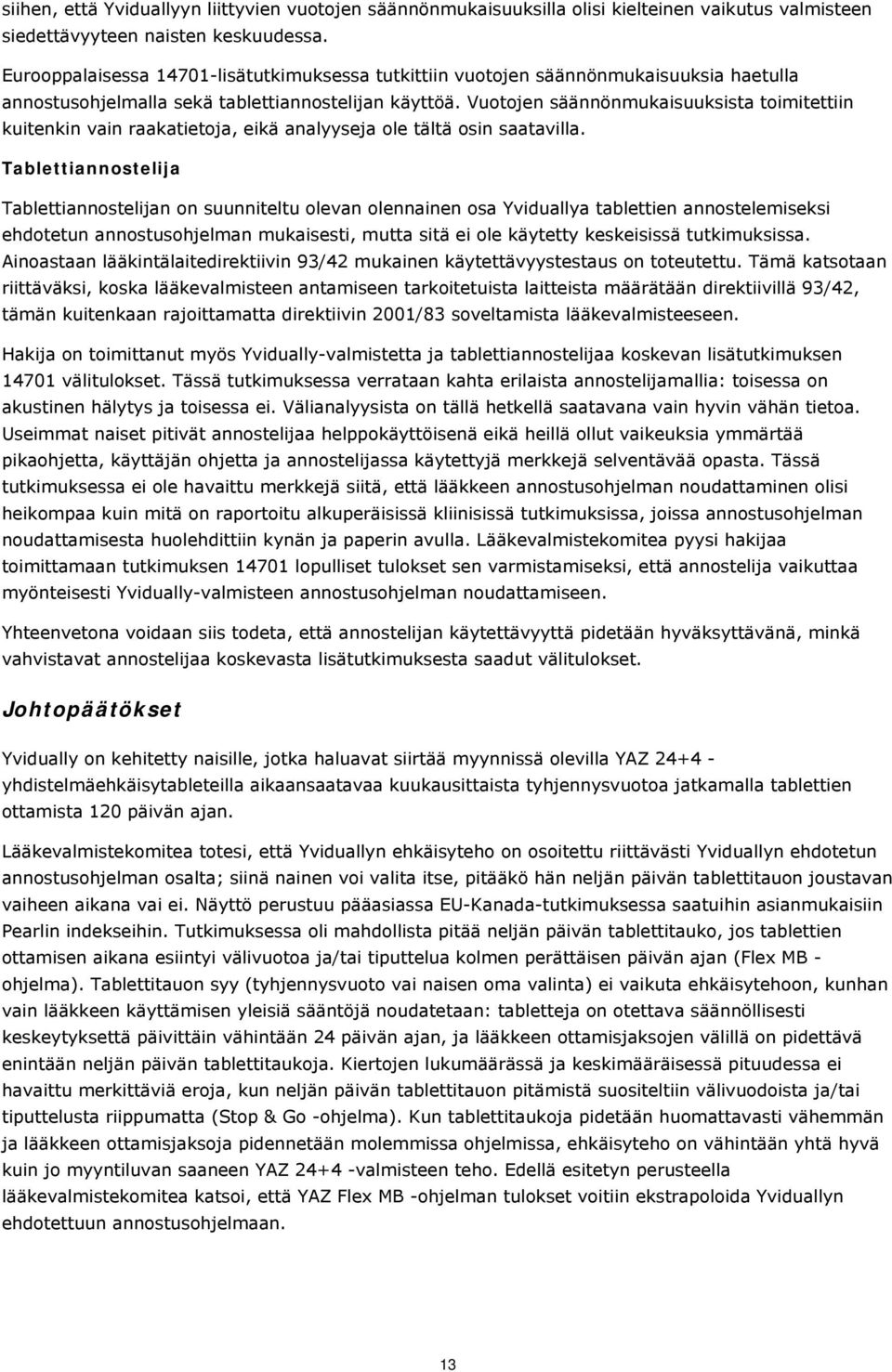 Vuotojen säännönmukaisuuksista toimitettiin kuitenkin vain raakatietoja, eikä analyyseja ole tältä osin saatavilla.