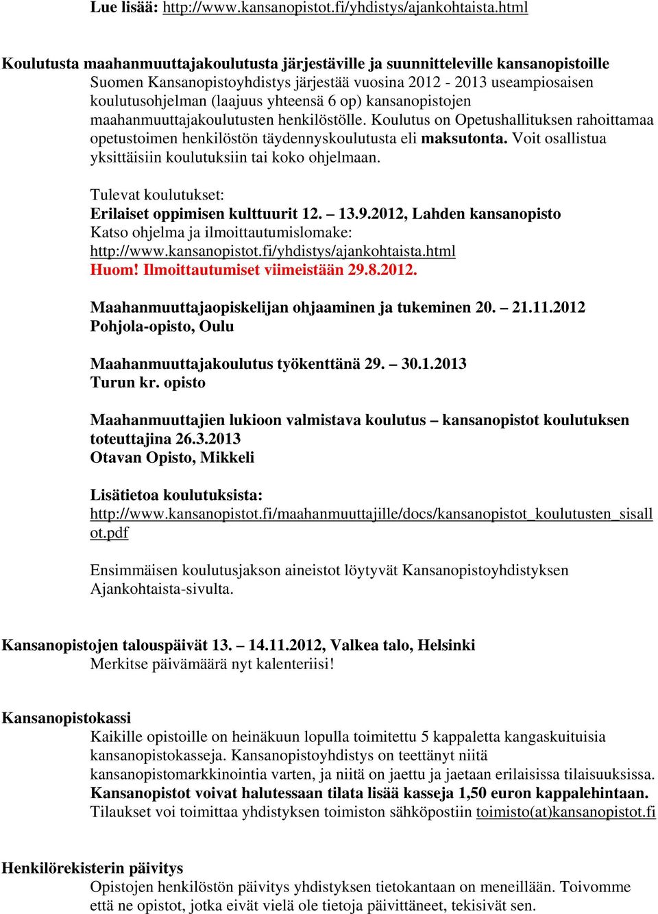 op) kansanopistojen maahanmuuttajakoulutusten henkilöstölle. Koulutus on Opetushallituksen rahoittamaa opetustoimen henkilöstön täydennyskoulutusta eli maksutonta.