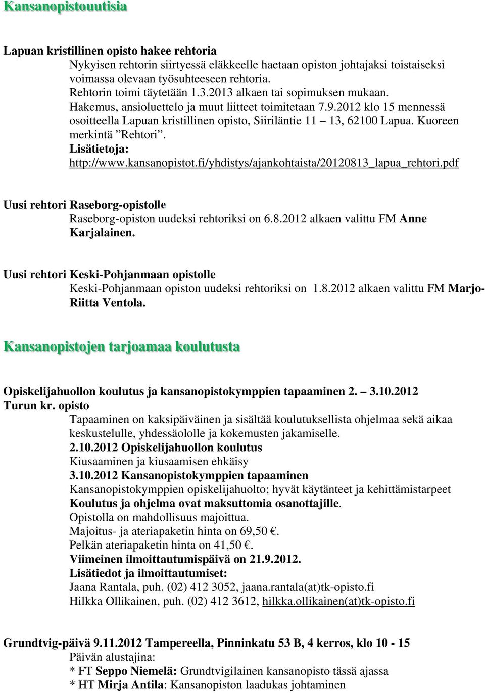 2012 klo 15 mennessä osoitteella Lapuan kristillinen opisto, Siiriläntie 11 13, 62100 Lapua. Kuoreen merkintä Rehtori. Lisätietoja: http://www.kansanopistot.