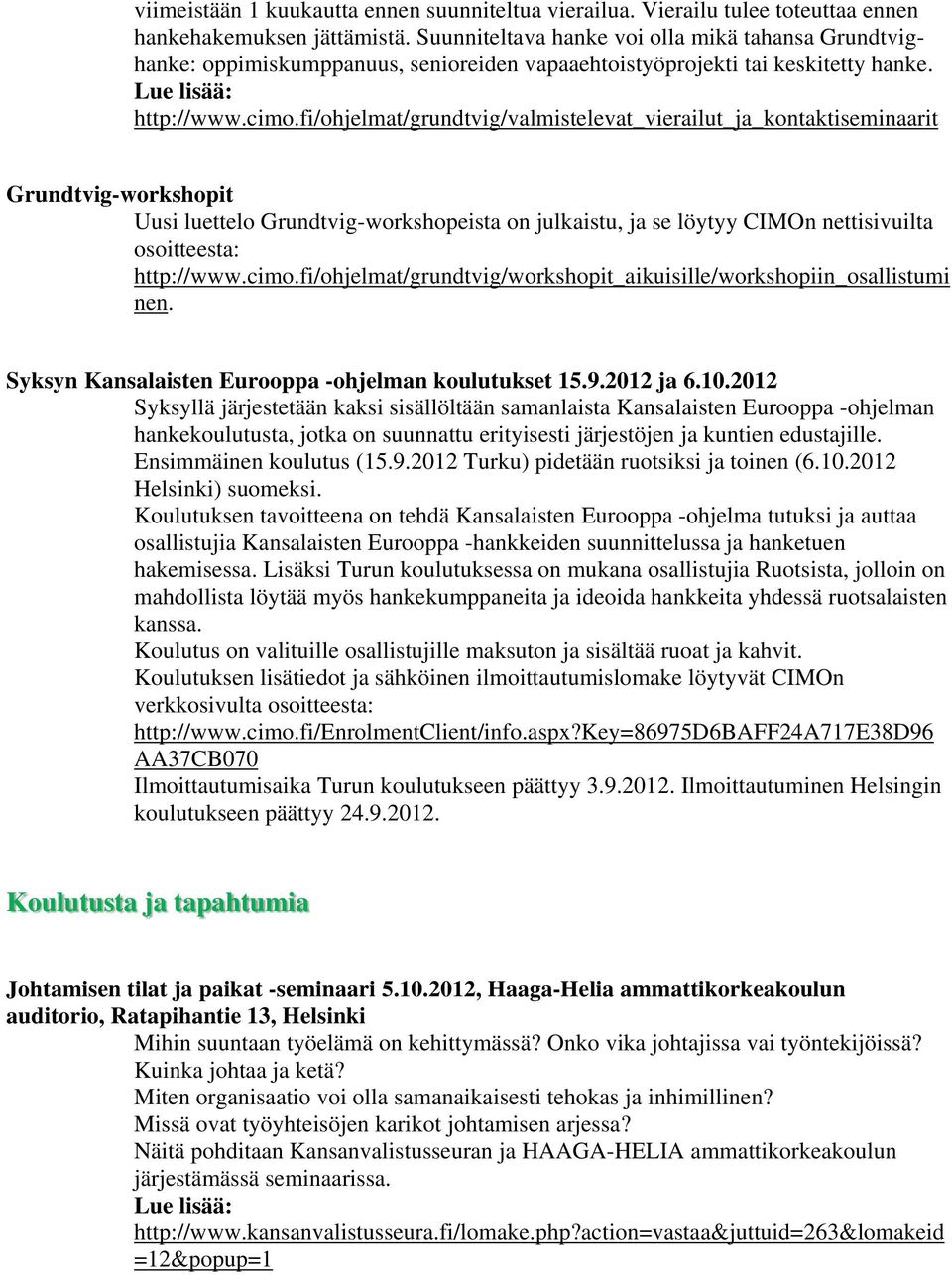 fi/ohjelmat/grundtvig/valmistelevat_vierailut_ja_kontaktiseminaarit Grundtvig-workshopit Uusi luettelo Grundtvig-workshopeista on julkaistu, ja se löytyy CIMOn nettisivuilta osoitteesta: http://www.