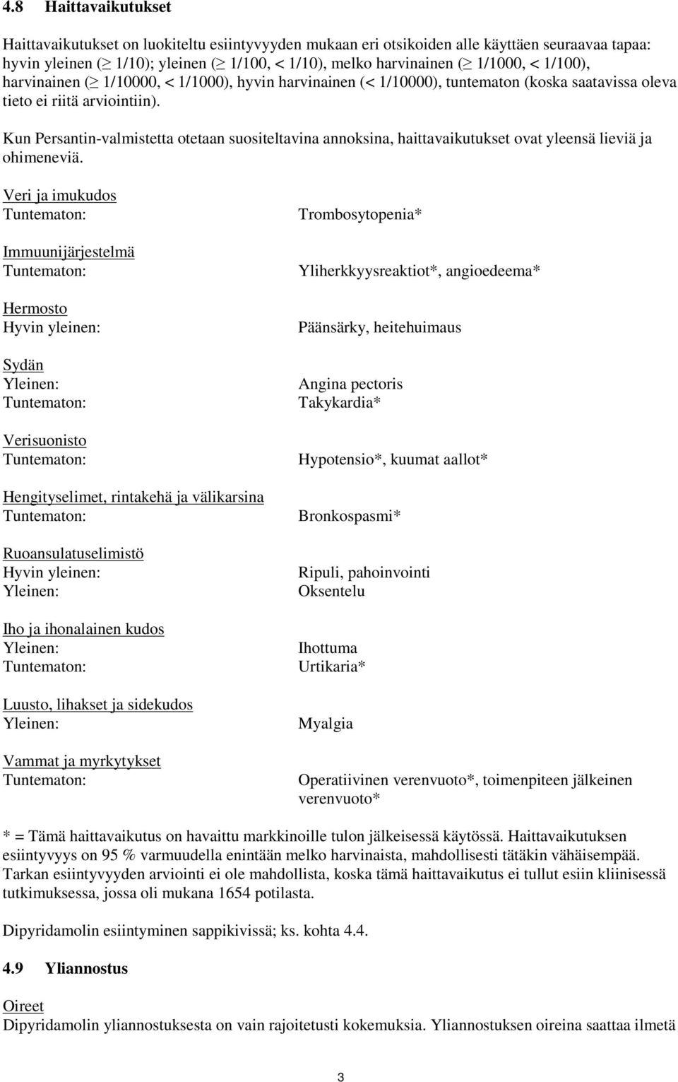 Kun Persantin-valmistetta otetaan suositeltavina annoksina, haittavaikutukset ovat yleensä lieviä ja ohimeneviä.