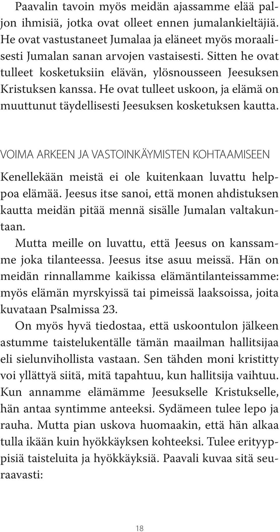 VOIMA ARKEEN JA VASTOINKÄYMISTEN KOHTAAMISEEN Kenellekään meistä ei ole kuitenkaan luvattu helppoa elämää.