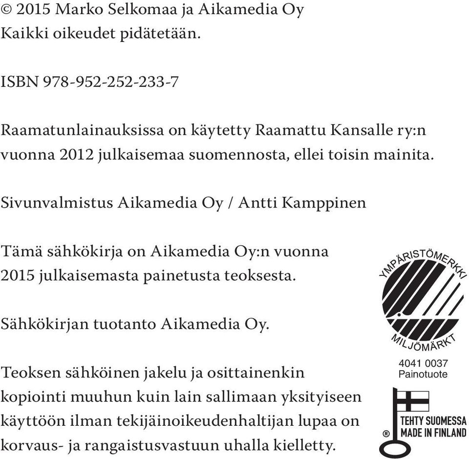 Sivunvalmistus Aikamedia Oy / Antti Kamppinen Tämä sähkökirja on Aikamedia Oy:n vuonna 2015 julkaisemasta painetusta teoksesta.