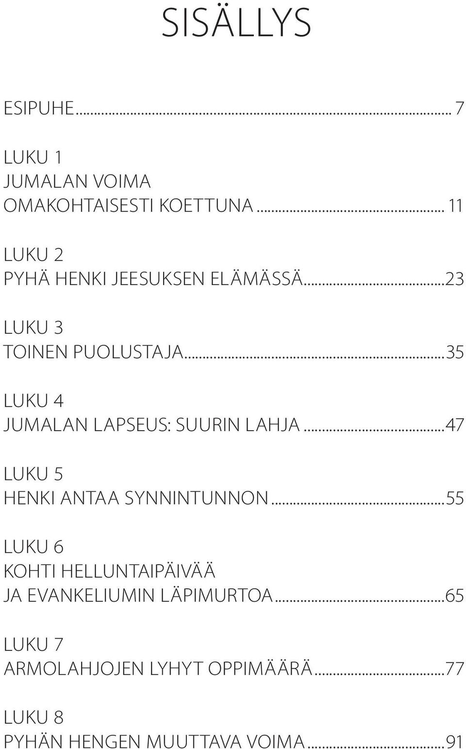 ..35 LUKU 4 JUMALAN LAPSEUS: SUURIN LAHJA...47 LUKU 5 HENKI ANTAA SYNNINTUNNON.