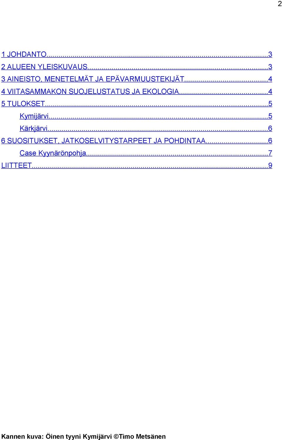 ..4 4 VIITASAMMAKON SUOJELUSTATUS JA EKOLOGIA...4 5 TULOKSET...5 Kymijärvi.