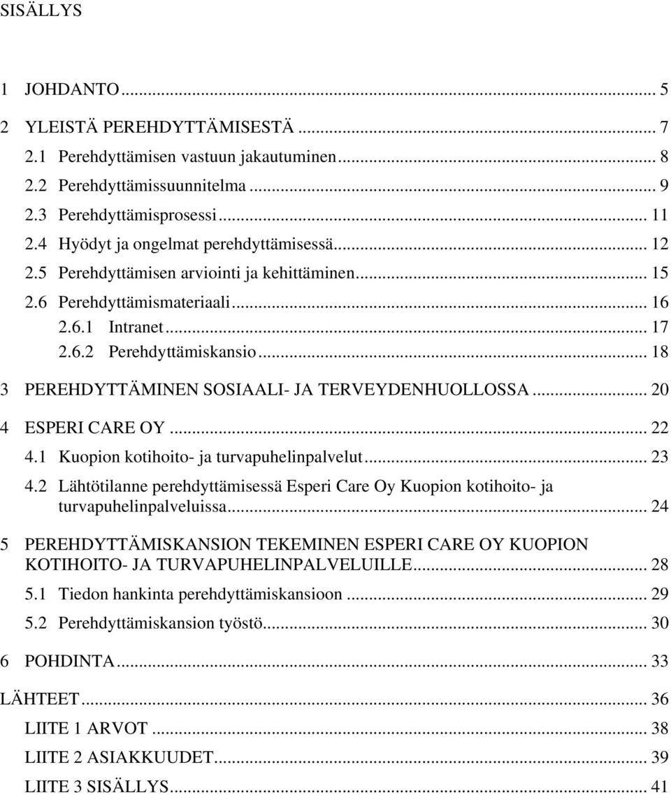 .. 18 3 PEREHDYTTÄMINEN SOSIAALI- JA TERVEYDENHUOLLOSSA... 20 4 ESPERI CARE OY... 22 4.1 Kuopion kotihoito- ja turvapuhelinpalvelut... 23 4.