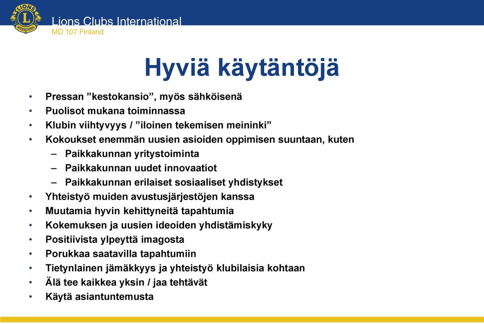 muiden avustusjärjestöjen kanssa Muutamia hyvin kehittyneitä tapahtumia Kokemuksen ja uusien ideoiden yhdistämiskyky Positiivista ylpeyttä