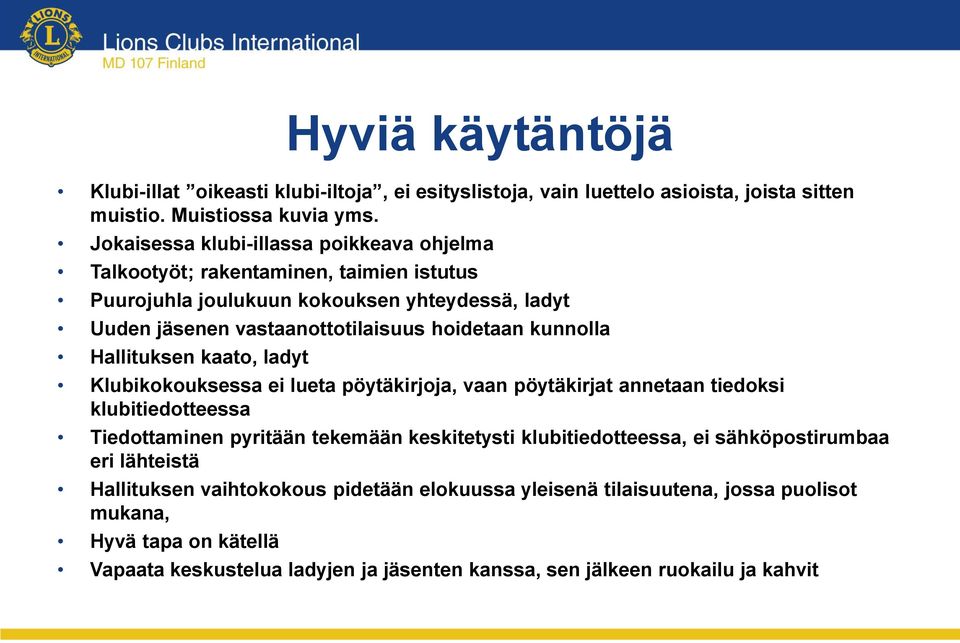 kunnolla Hallituksen kaato, ladyt Klubikokouksessa ei lueta pöytäkirjoja, vaan pöytäkirjat annetaan tiedoksi klubitiedotteessa Tiedottaminen pyritään tekemään keskitetysti