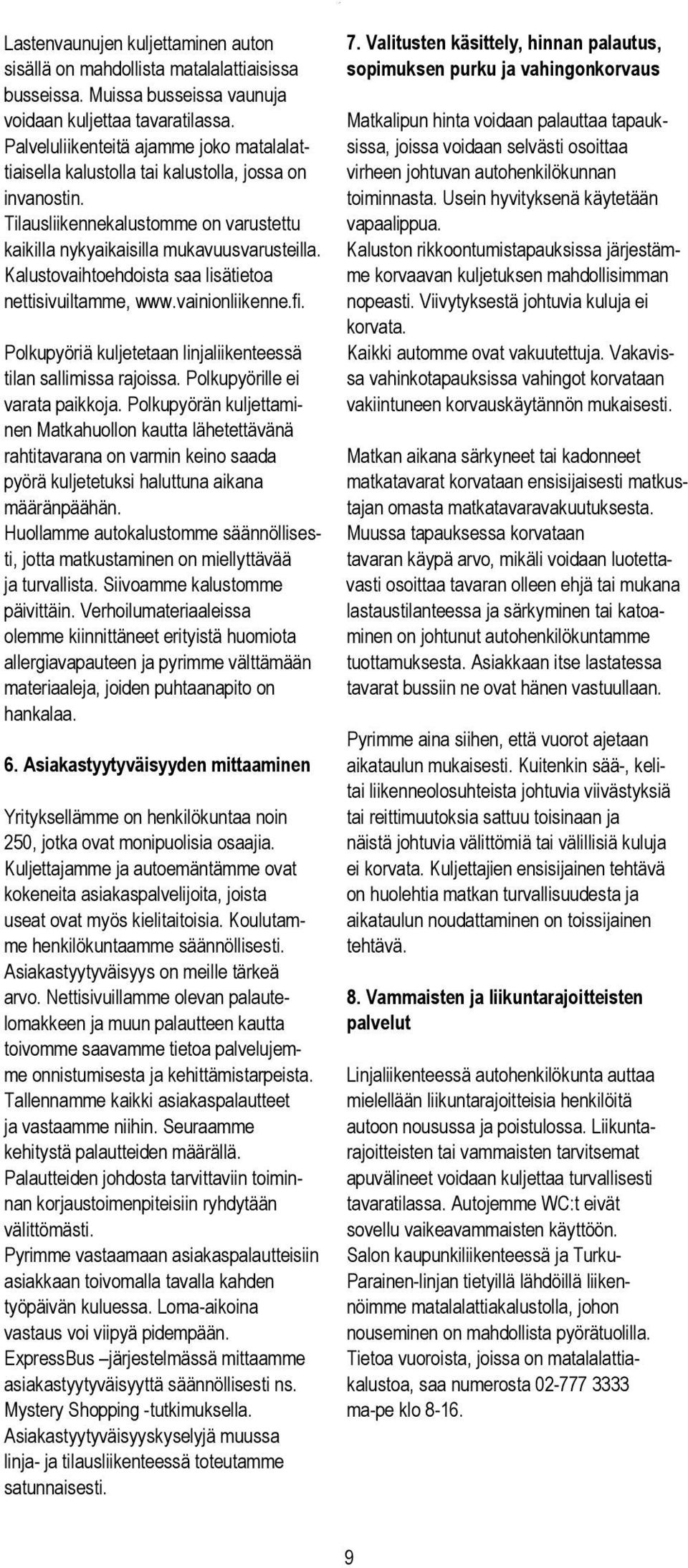 Kalustovaihtoehdoista saa lisätietoa nettisivuiltamme, www.vainionliikenne.fi. 7.