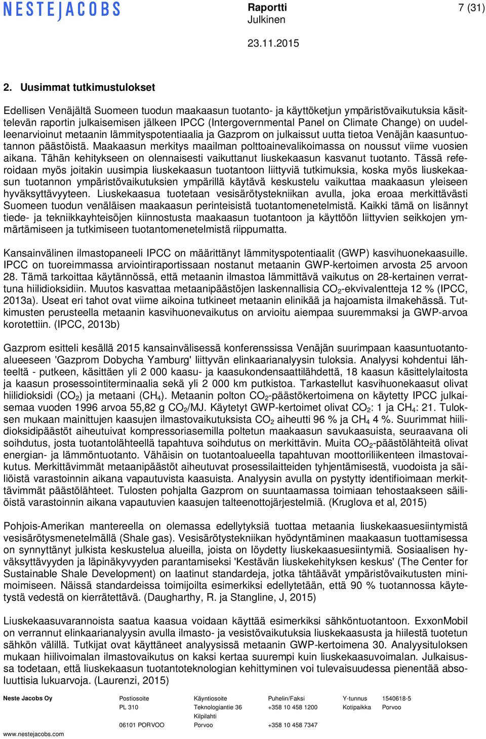 Climate Change) on uudelleenarvioinut metaanin lämmityspotentiaalia ja Gazprom on julkaissut uutta tietoa Venäjän kaasuntuotannon päästöistä.