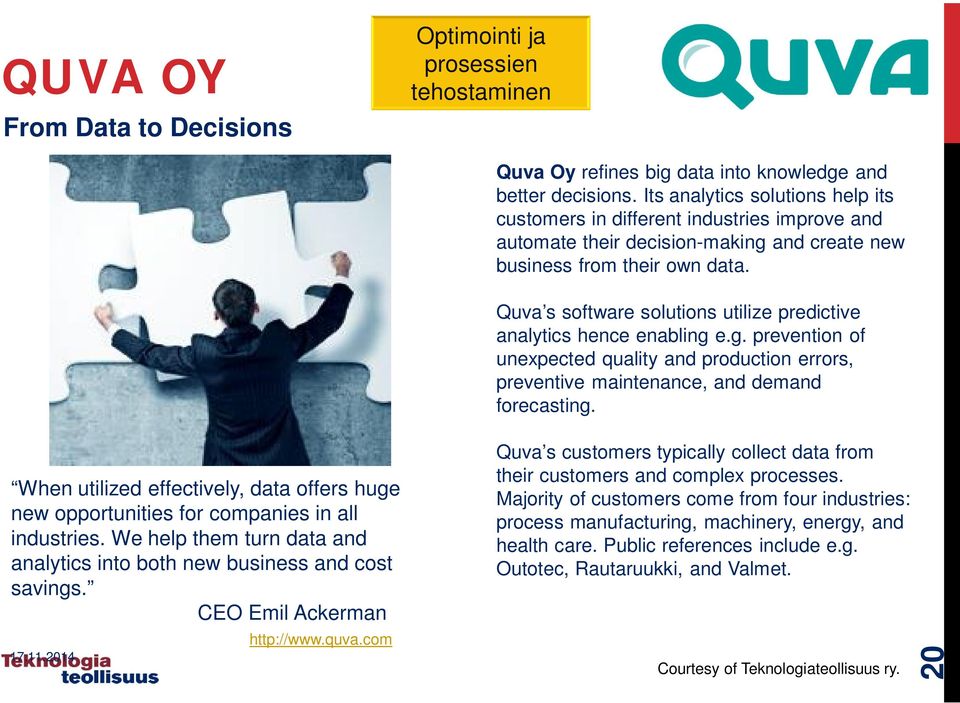 Quva s software solutions utilize predictive analytics hence enabling e.g. prevention of unexpected quality and production errors, preventive maintenance, and demand forecasting.