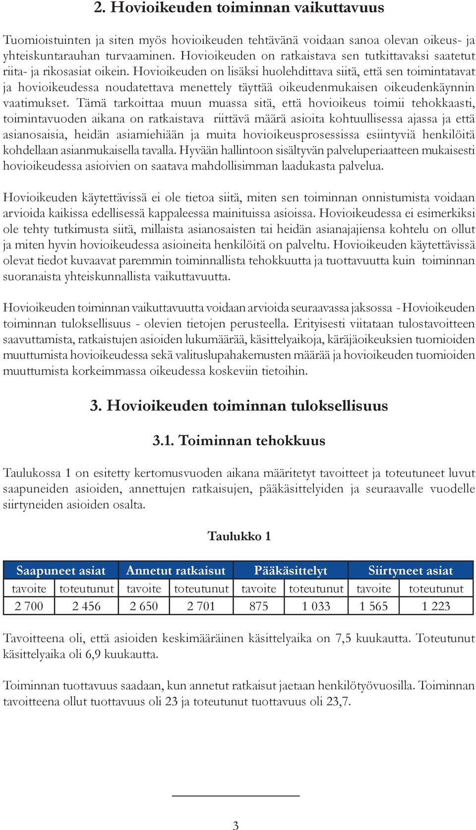 Hovioikeuden on lisäksi huolehdittava siitä, että sen toimintatavat ja hovioikeudessa noudatettava menettely täyttää oikeudenmukaisen oikeudenkäynnin vaatimukset.