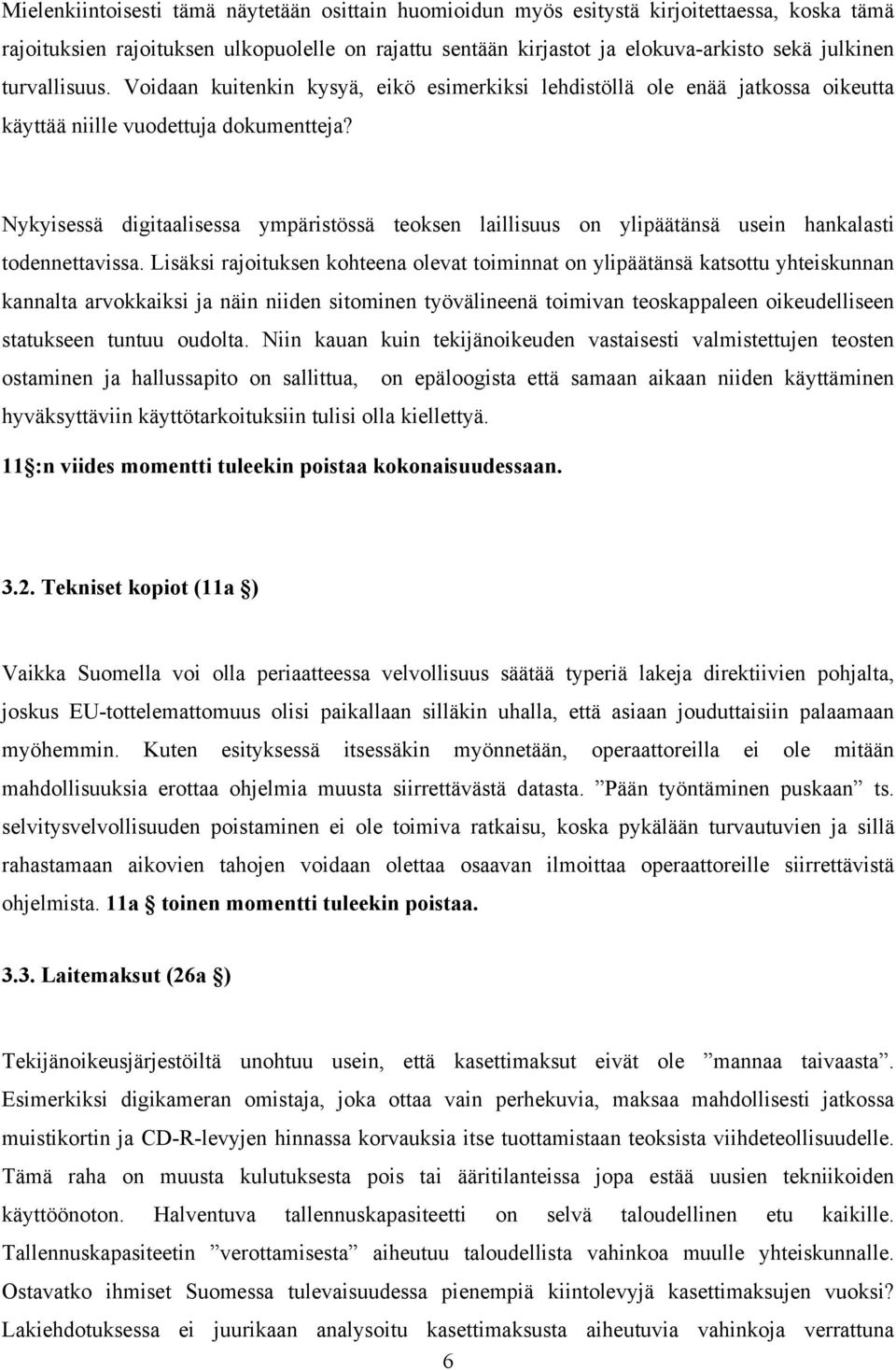 Nykyisessä digitaalisessa ympäristössä teoksen laillisuus on ylipäätänsä usein hankalasti todennettavissa.