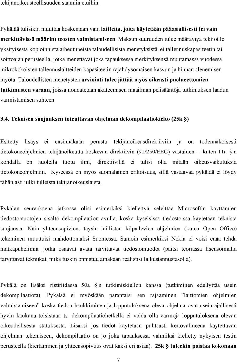 tapauksessa merkityksensä muutamassa vuodessa mikrokokoisten tallennuslaitteiden kapasiteetin räjähdysomaisen kasvun ja hinnan alenemisen myötä.