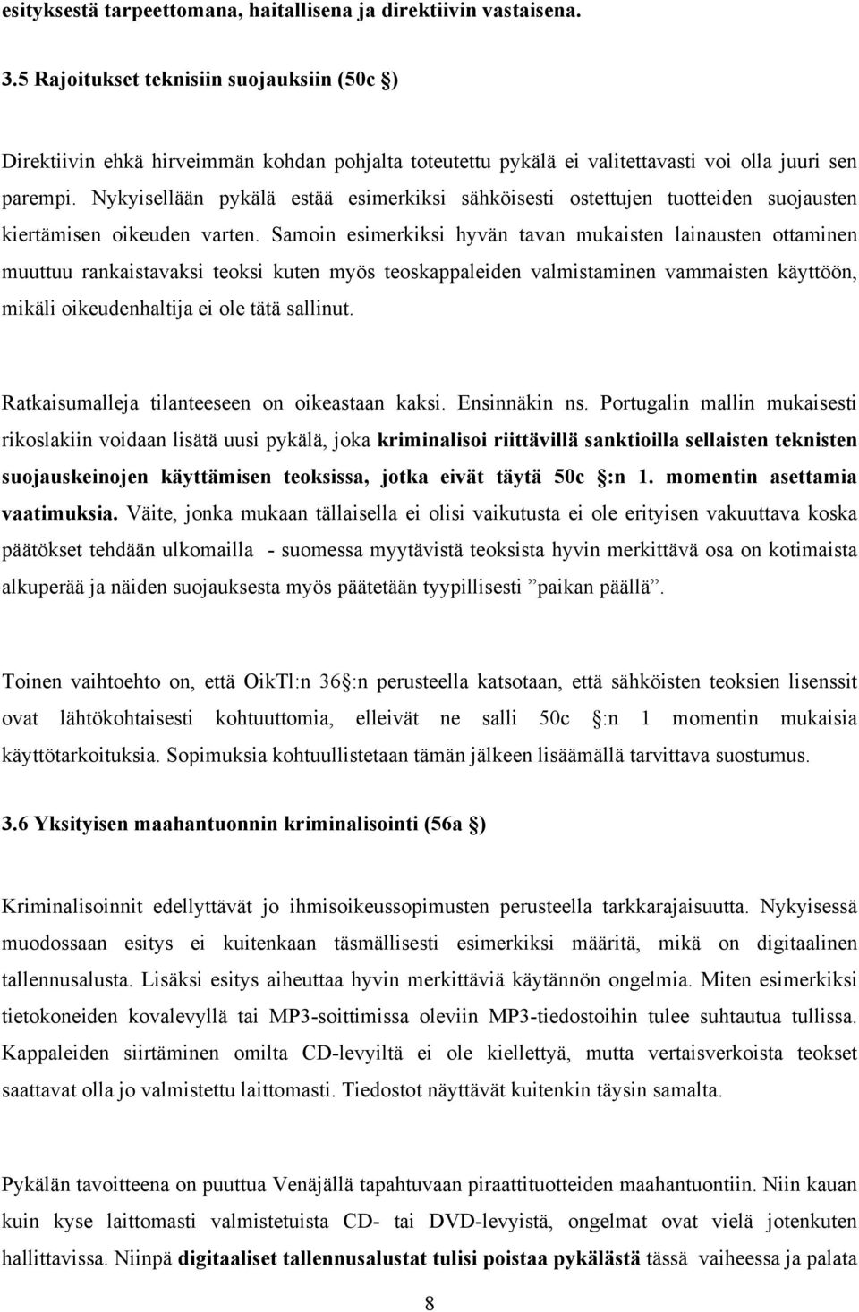 Nykyisellään pykälä estää esimerkiksi sähköisesti ostettujen tuotteiden suojausten kiertämisen oikeuden varten.