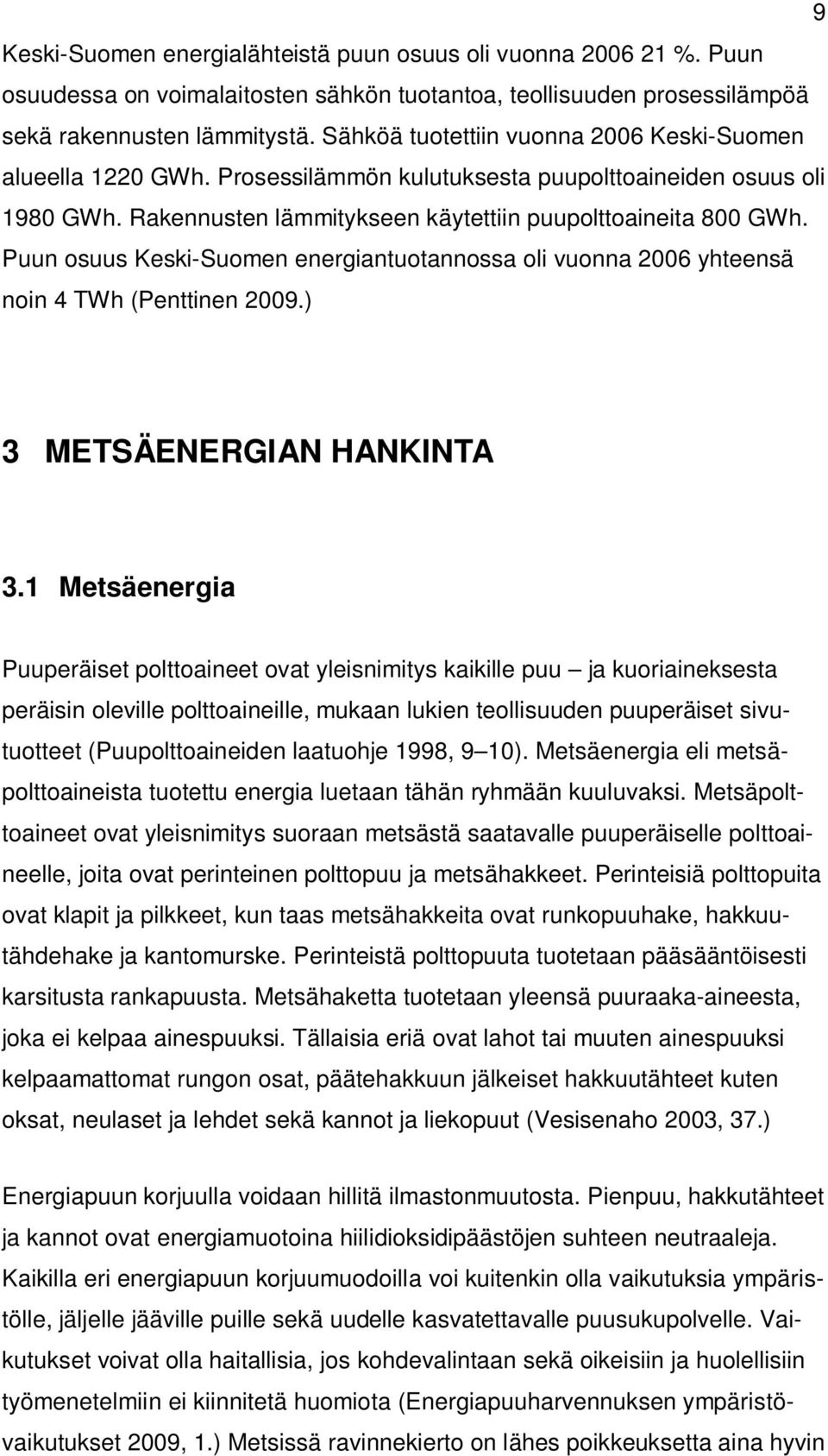 Puun osuus Keski-Suomen energiantuotannossa oli vuonna 2006 yhteensä noin 4 TWh (Penttinen 2009.) 3 METSÄENERGIAN HANKINTA 3.