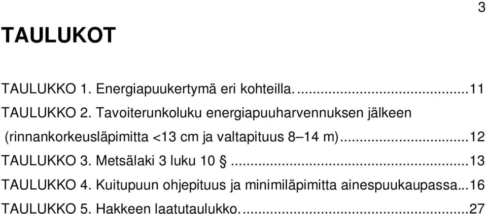 valtapituus 8 14 m)... 12 TAULUKKO 3. Metsälaki 3 luku 10... 13 TAULUKKO 4.