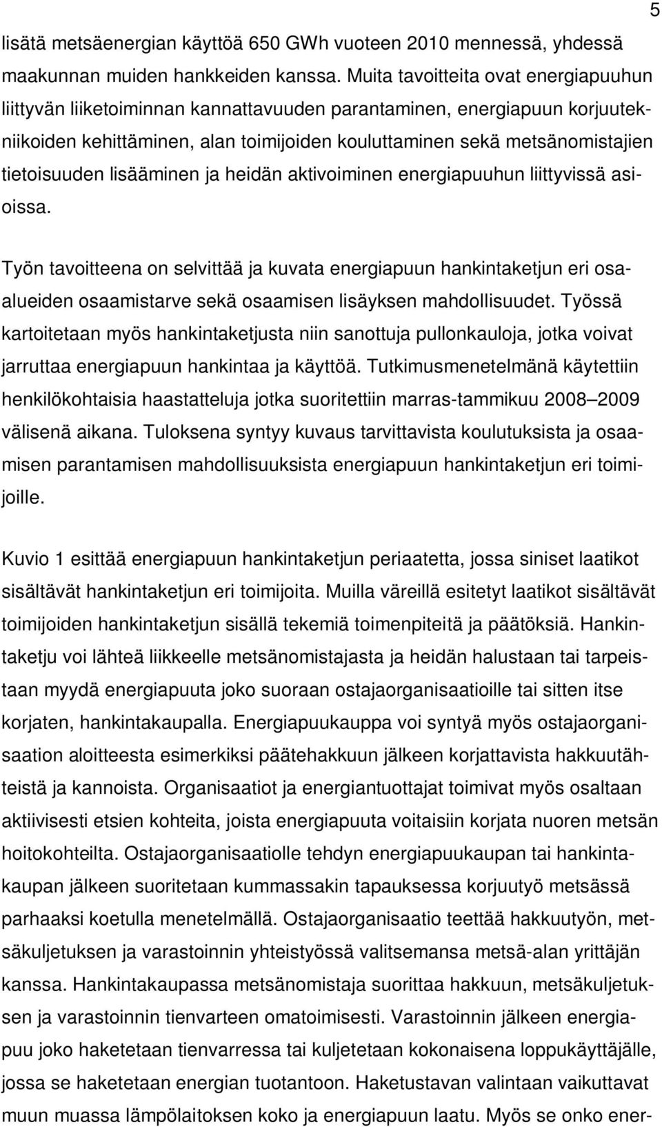 tietoisuuden lisääminen ja heidän aktivoiminen energiapuuhun liittyvissä asioissa.
