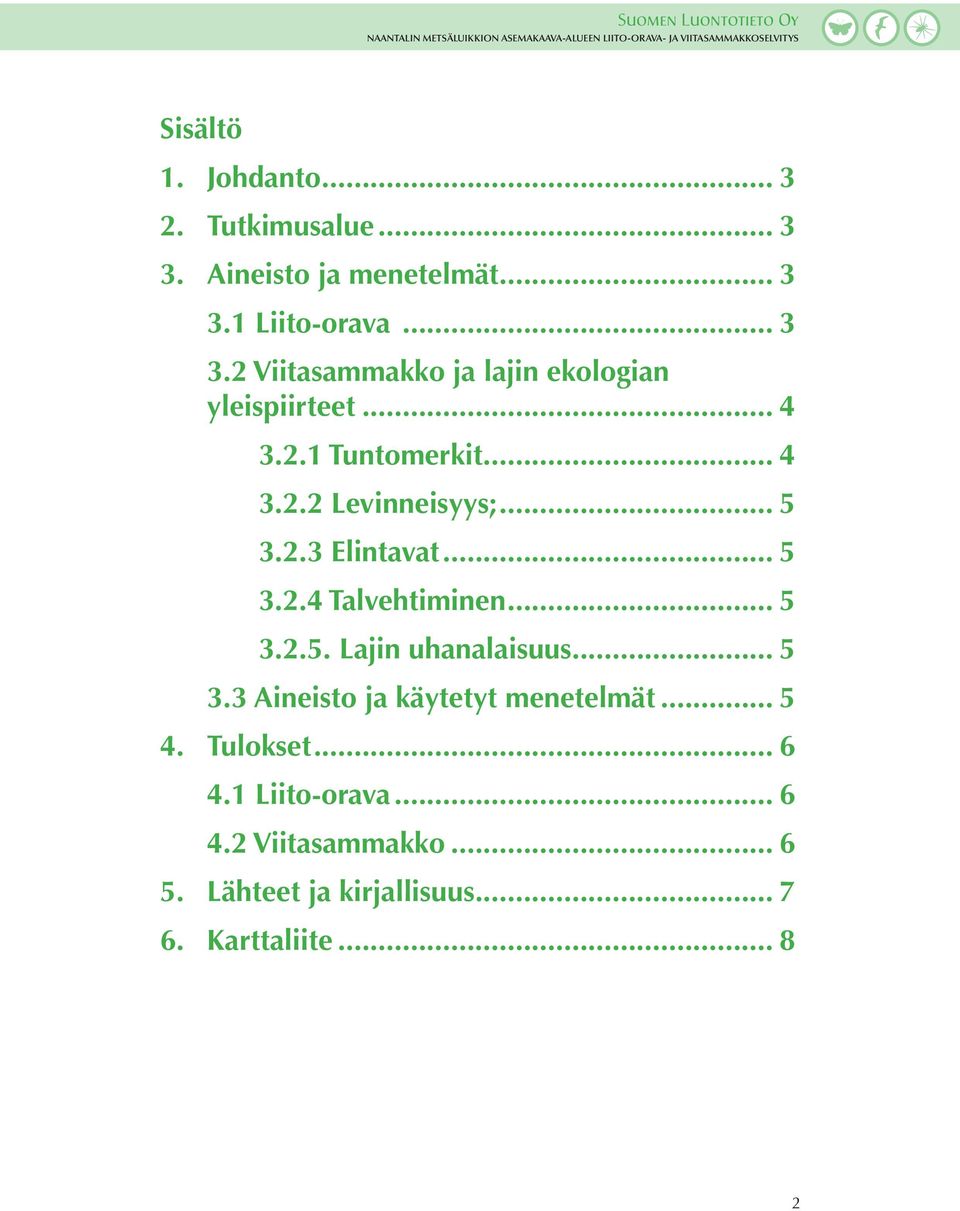 .. 5 3.3 Aineisto ja käytetyt menetelmät... 5 4. Tulokset... 6 4.1 Liito-orava... 6 4.2 Viitasammakko... 6 5.