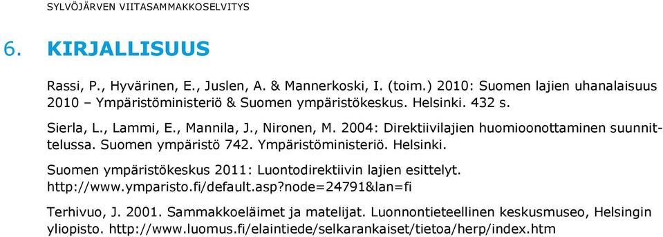 2004: Direktiivilajien huomioonottaminen suunnittelussa. Suomen ympäristö 742. Ympäristöministeriö. Helsinki.