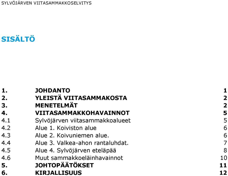 Koiviston alue 6 4.3 Alue 2. Koivuniemen alue. 6 4.4 Alue 3. Valkea-ahon rantaluhdat.