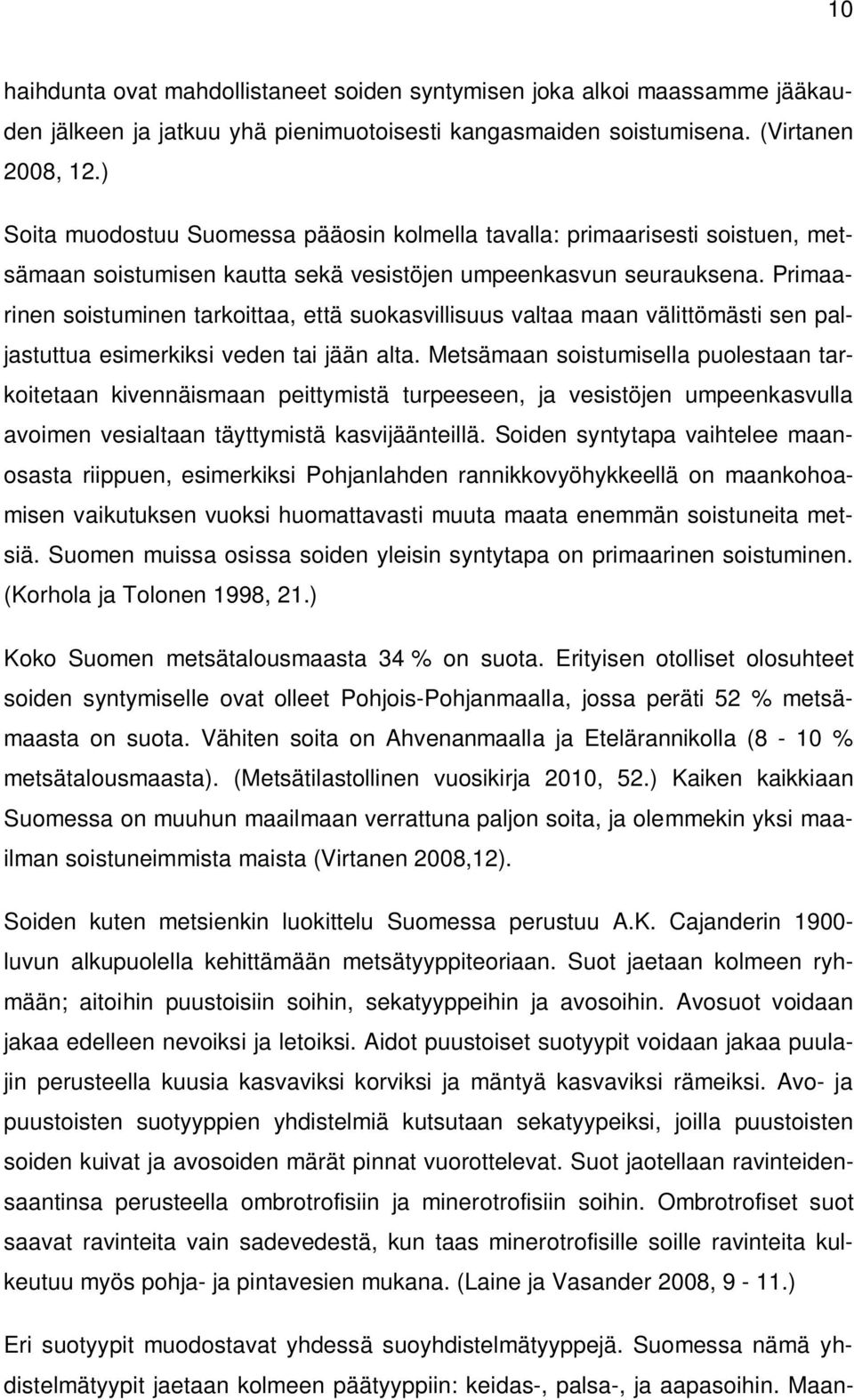 Primaarinen soistuminen tarkoittaa, että suokasvillisuus valtaa maan välittömästi sen paljastuttua esimerkiksi veden tai jään alta.