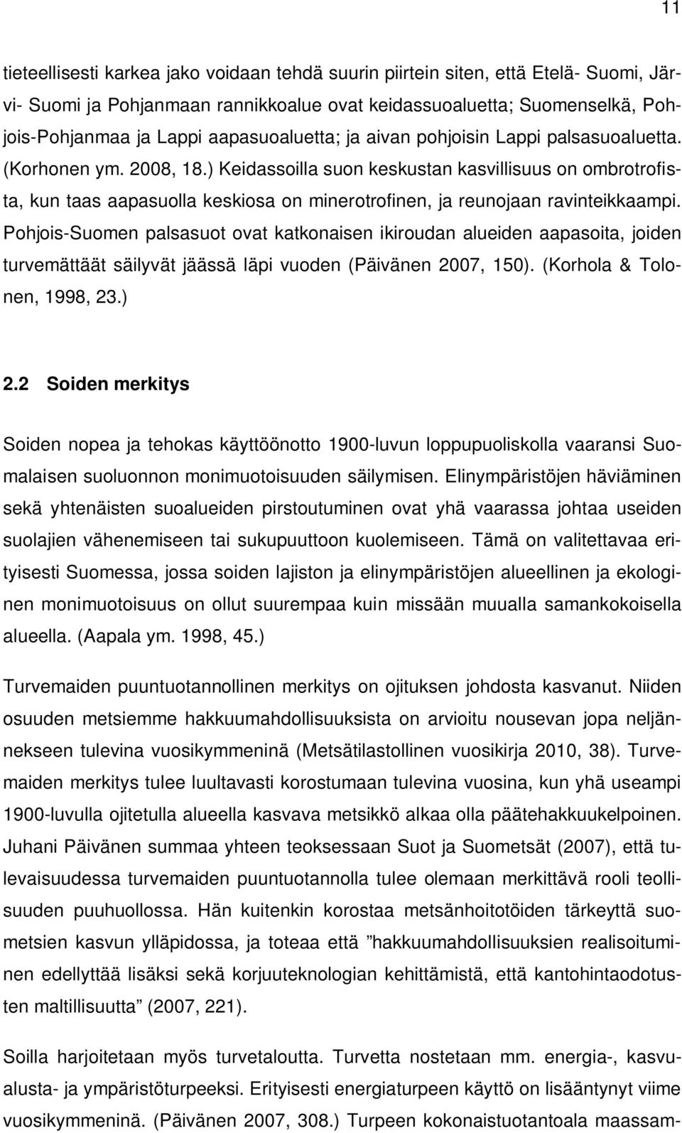 ) Keidassoilla suon keskustan kasvillisuus on ombrotrofista, kun taas aapasuolla keskiosa on minerotrofinen, ja reunojaan ravinteikkaampi.