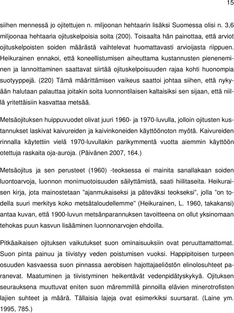 Heikurainen ennakoi, että koneellistumisen aiheuttama kustannusten pieneneminen ja lannoittaminen saattavat siirtää ojituskelpoisuuden rajaa kohti huonompia suotyyppejä.