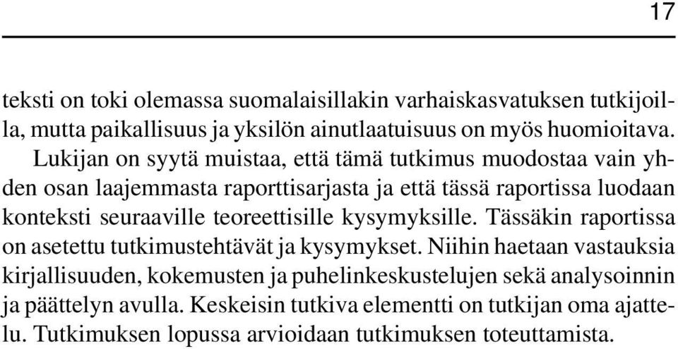 teoreettisille kysymyksille. Tässäkin raportissa on asetettu tutkimustehtävät ja kysymykset.